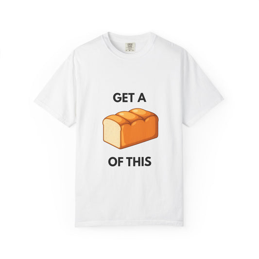 Get a Loaf Of This Graphic T-Shirt
