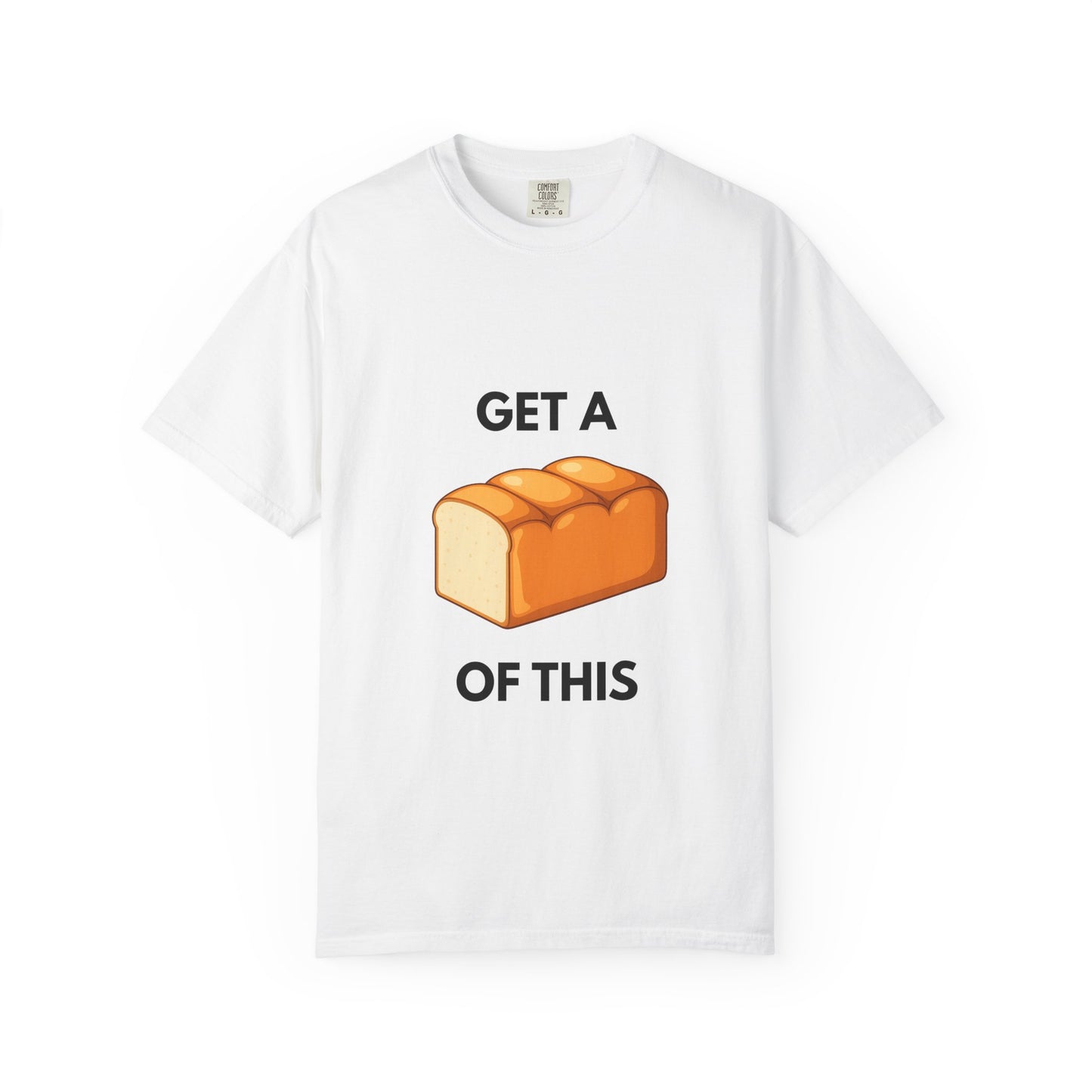 Get a Loaf Of This Graphic T-Shirt