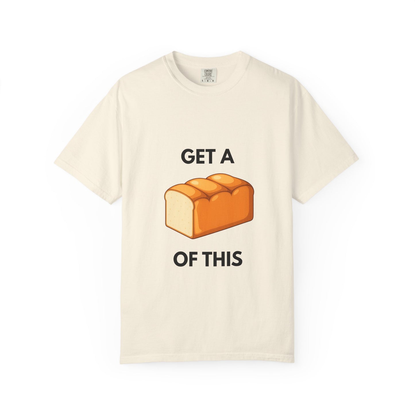Get a Loaf Of This Graphic T-Shirt