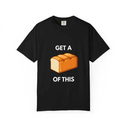 Get a Loaf Of This Graphic T-Shirt