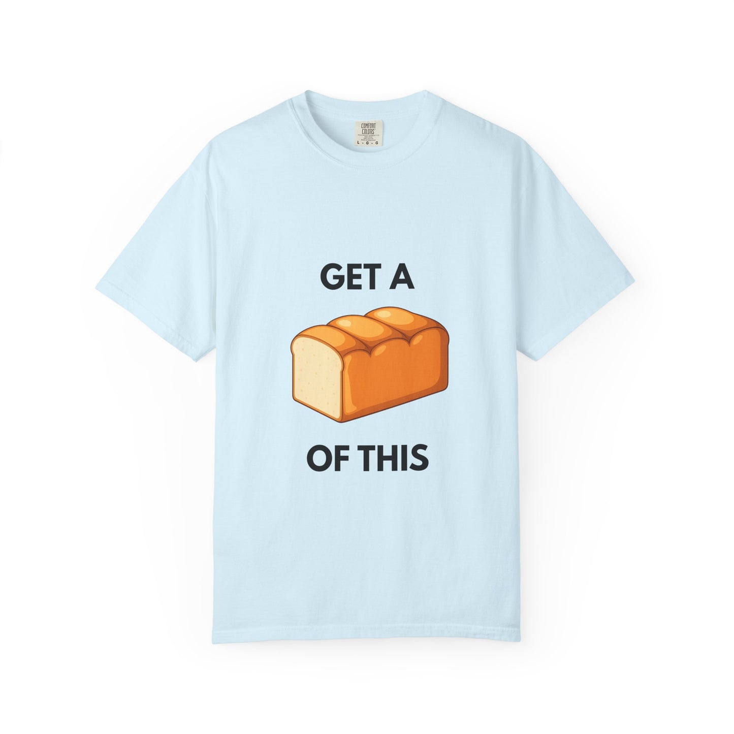 Get a Loaf Of This Graphic T-Shirt